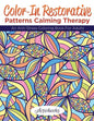 Color-In Restorative Patterns Calming Therapy: An Anti-Stress Coloring Book For Adults - Paperback