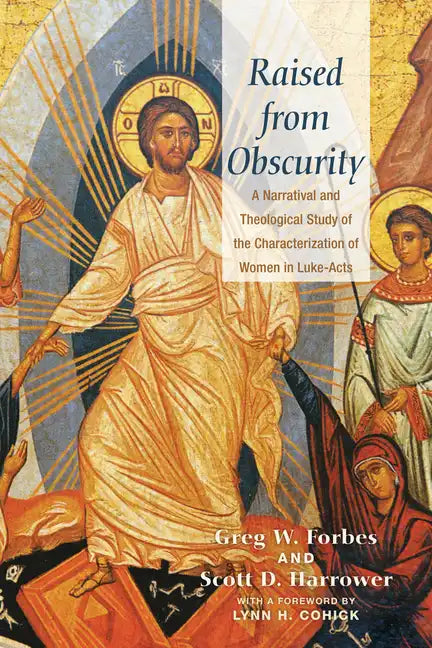 Raised from Obscurity: A Narratival and Theological Study of the Characterization of Women in Luke-Acts - Paperback