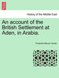 An Account of the British Settlement at Aden, in Arabia. - Paperback