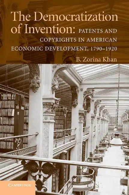 The Democratization of Invention: Patents and Copyrights in American Economic Development, 1790-1920 - Paperback