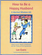 How to Be a Happy Husband: A Marital Wisdom-Kit (based on 50+ years of marriage and 90+ years of life experience) - Paperback