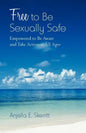 Free to Be Sexually Safe: Empowered to Be Aware and Take Action at All Ages - Paperback