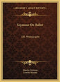 Seymour On Ballet: 101 Photographs - Hardcover