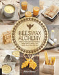 Beeswax Alchemy: How to Make Your Own Soap, Candles, Balms, Creams, and Salves from the Hive - Paperback