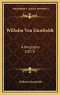 Wilhelm Von Humboldt: A Biography (1853) - Hardcover