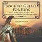 Ancient Greece for Kids - History, Art, War, Culture, Society and More Ancient Greece Encyclopedia 5th Grade Social Studies - Paperback