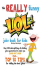 The REALLY Funny LOL! Joke Book For Kids: Over 200 Side-Splitting, Rib-Tickling Jokes: Guaranteed To Make You LAUGH OUT LOUD! - Paperback