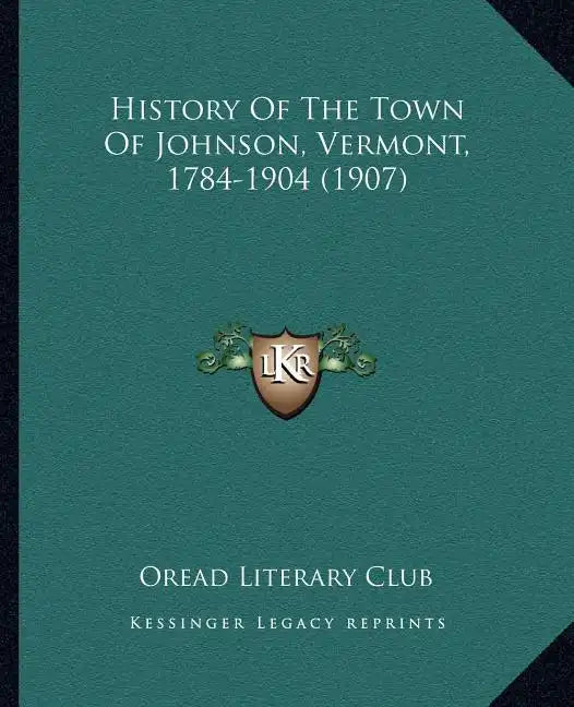 History Of The Town Of Johnson, Vermont, 1784-1904 (1907) - Paperback