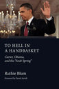 To Hell in a Handbasket: Carter, Obama, and the Arab Spring - Paperback
