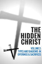 The Hidden Christ - Volume 2: Types and Shadows in Offerings and Sacrifices - Paperback