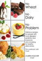 No Wheat No Dairy No Problem: Delicious recipes for people with food allergies/sensitivity and everyone who is looking for healthy alternatives. The - Hardcover