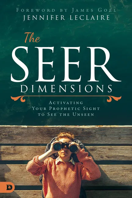 The Seer Dimensions: Activating Your Prophetic Sight to See the Unseen - Paperback