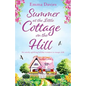 Summer at the Little Cottage on the Hill: An utterly uplifting holiday romance to escape with - Paperback