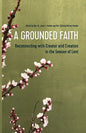 A Grounded Faith: Reconnecting with Creator and Creation in the Season of Lent - Paperback