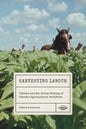 Harvesting Labour: Tobacco and the Global Making of Canada's Agricultural Workforce - Paperback