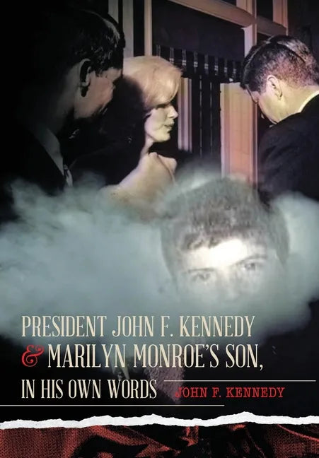 President John F. Kennedy & Marilyn Monroe's Son, in his own words - Hardcover