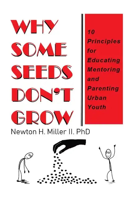 Why Some Seeds Don't Grow: 10 Principles for Educating Mentoring and Parenting Urban Youth - Paperback