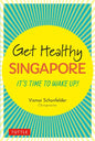 Get Healthy Singapore: It's Time to Wake Up! - Hardcover