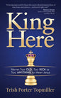 King Here: Never Too Old, Too Rich or Too Anything to Meet Jesus - Paperback