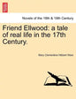 Friend Ellwood: A Tale of Real Life in the 17th Century. - Paperback