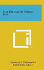 The Ballad Of Yukon Jake - Hardcover