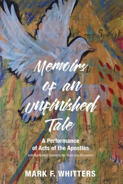 Memoirs of an Unfinished Tale: A Performance of Acts of the Apostles with Application Questions for Study and Discussion - Hardcover