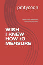 Wish I Knew How to Measure: Earned Value Management Keeps Your Boss Happy. - Paperback