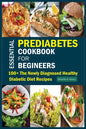 Essential Prediabetes Cookbook for Beginners: 100+ The Newly Diagnosed Healthy Diabetic Diet Recipes - Paperback