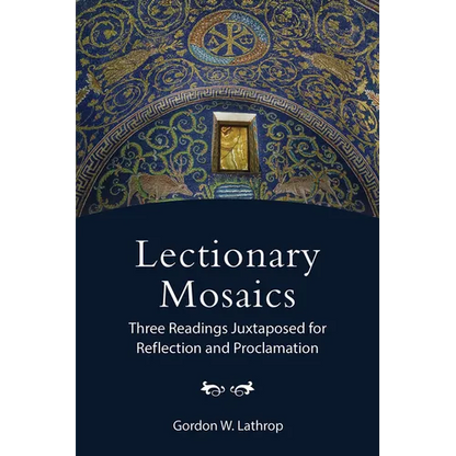 Lectionary Mosaics: Three Readings Juxtaposed for Reflection and Proclamation - Paperback