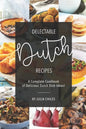 Delectable Dutch Recipes: A Complete Cookbook of Delicious Dutch Dish Ideas! - Paperback