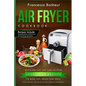 Air Fryer Cookbook: Quick and Easy Low Carb Air Fryer Vegetarian Recipes to Bake, Fry, Roast and Grill - Paperback