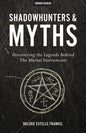 Shadowhunters & Myths: Discovering the Legends Behind The Mortal Instruments - Paperback