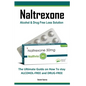 Naltrexone: The Ultimate Guide on How To stay ALCOHOL-FREE and DRUG-FREE - Paperback