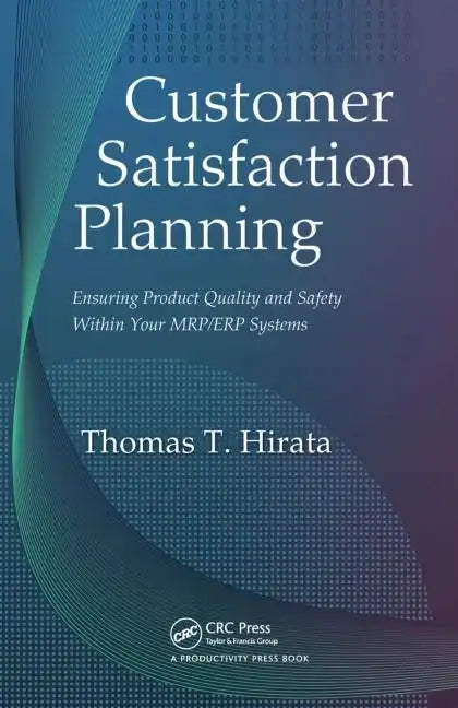 Customer Satisfaction Planning: Ensuring Product Quality and Safety Within Your Mrp/Erp Systems - Hardcover