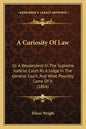 A Curiosity Of Law: Or A Respondent In The Supreme Judicial Court As A Judge In The General Court, And What Possibly Came Of It (1866) - Paperback