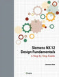 Siemens NX 12 Design Fundamentals: A Step by Step Guide - Paperback