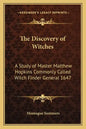 The Discovery of Witches: A Study of Master Matthew Hopkins Commonly Called Witch Finder General 1647 - Paperback