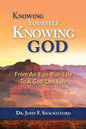 Knowing Yourself Knowing God: Moving from An Ego-Run-Life to a God-Led-Life - Paperback