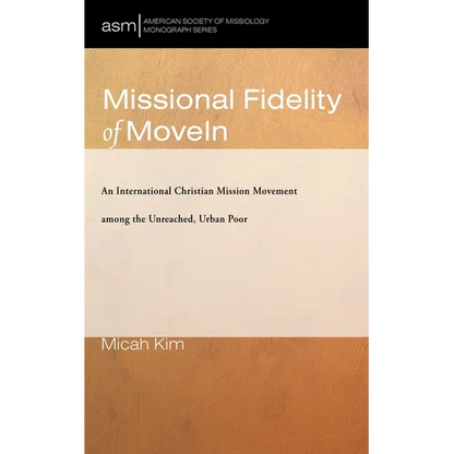 Missional Fidelity of Movein: An International Christian Mission Movement Among the Unreached, Urban Poor - Paperback
