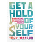 Get a Hold of Yourself: Embracing Authenticity in a Complicated World - Paperback