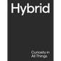 Hybrid: Curiosity in All Things - Hardcover