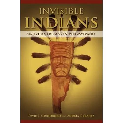 Invisible Indians: Native Americans in Pennsylvania - Hardcover