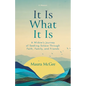 It Is What It Is: A Widow's Journey of Seeking Solace Through Faith, Family, and Friends - Paperback