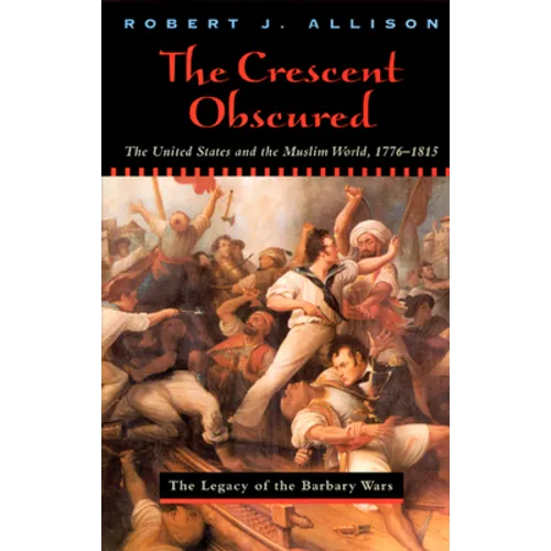 The Crescent Obscured: The United States and the Muslim World, 1776-1815 - Paperback
