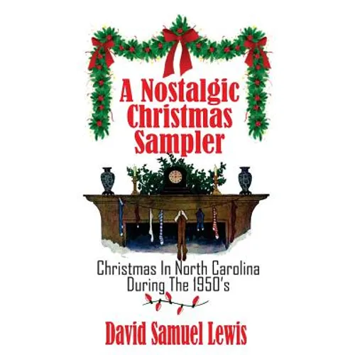 A Nostalgic Christmas Sampler: Christmas In North Carolina During 1950's - Paperback