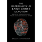 The Materiality of Early Christ Devotion: Artistic Innovation at Four Archaeological Sites - Hardcover