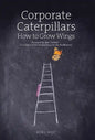 Corporate Caterpillars: How to Grow Wings - Hardcover