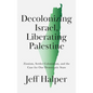 Decolonizing Israel, Liberating Palestine: Zionism, Settler Colonialism, and the Case for One Democratic State - Paperback