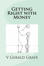 Getting Right with Money: Principles about money from King Solomon, the wisest, richest man ever, to help you have more money, need less money, - Paperback