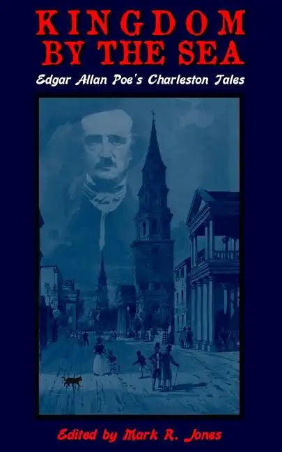 Kingdom By The Sea: Edgar Allan Poe's Charleston Tales - Paperback